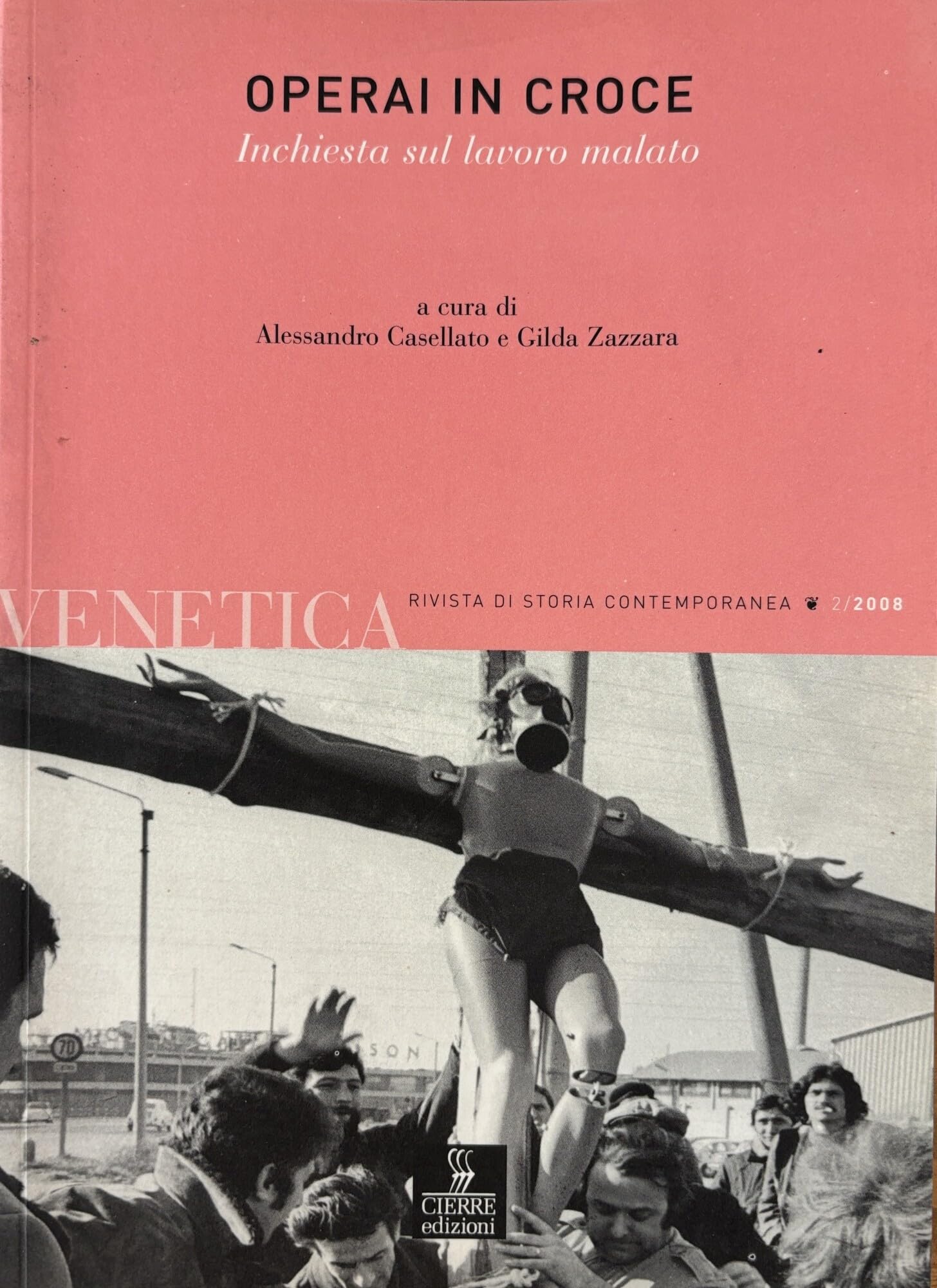 Venetica. Annuario Di Storia Delle Venezie In Età Contemporanea. Operai In Croce. Inchiesta Sul Lavoro Malato (2008) (Vol. 2) - 4