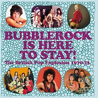 Bubblerock Is Here To Stay! The British Pop Explosion 1970-1973