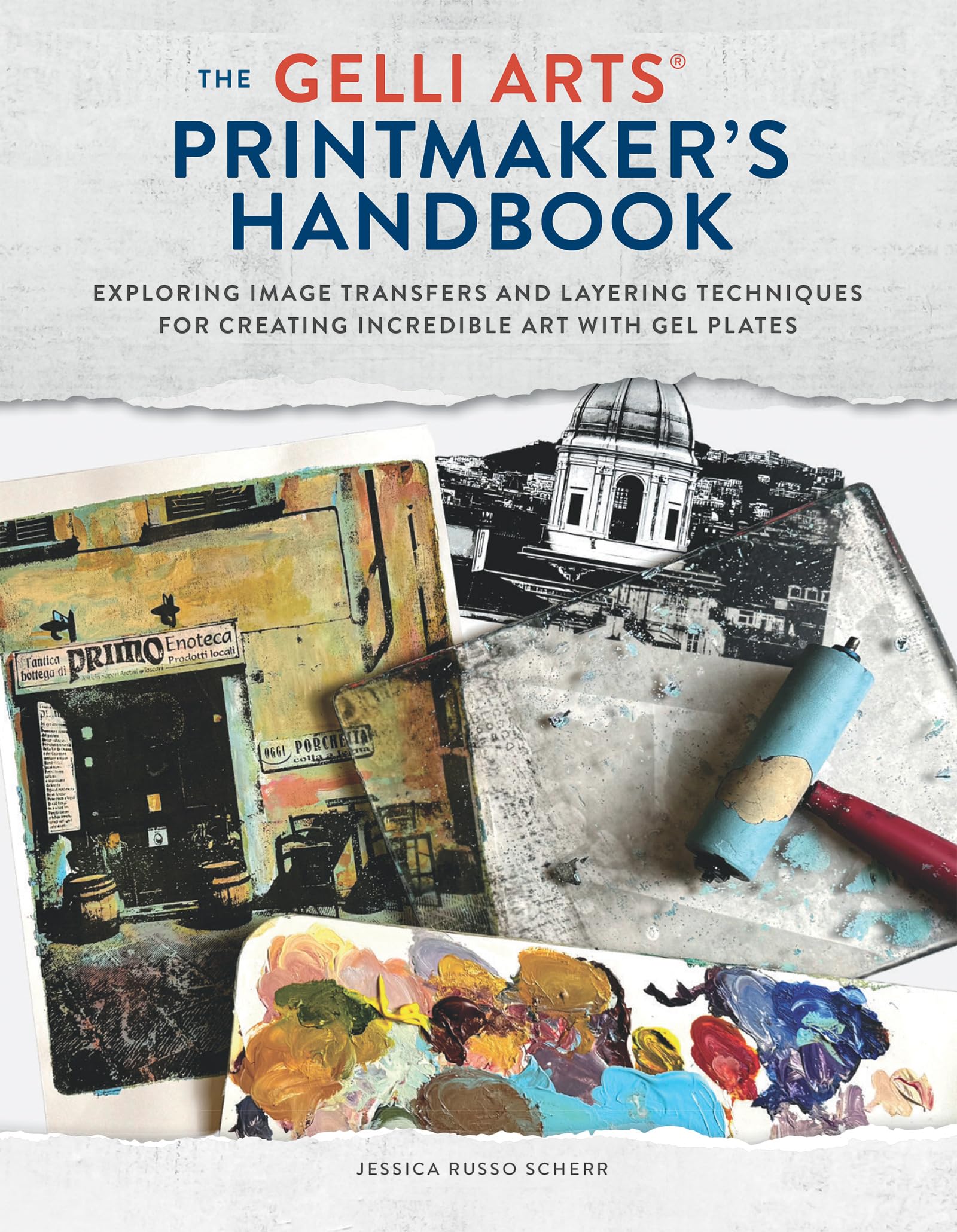 The Gelli Arts® Printmaker's Handbook: Exploring Color, Image Transfers, and Layering Techniques for Creating Art with Gel Plates