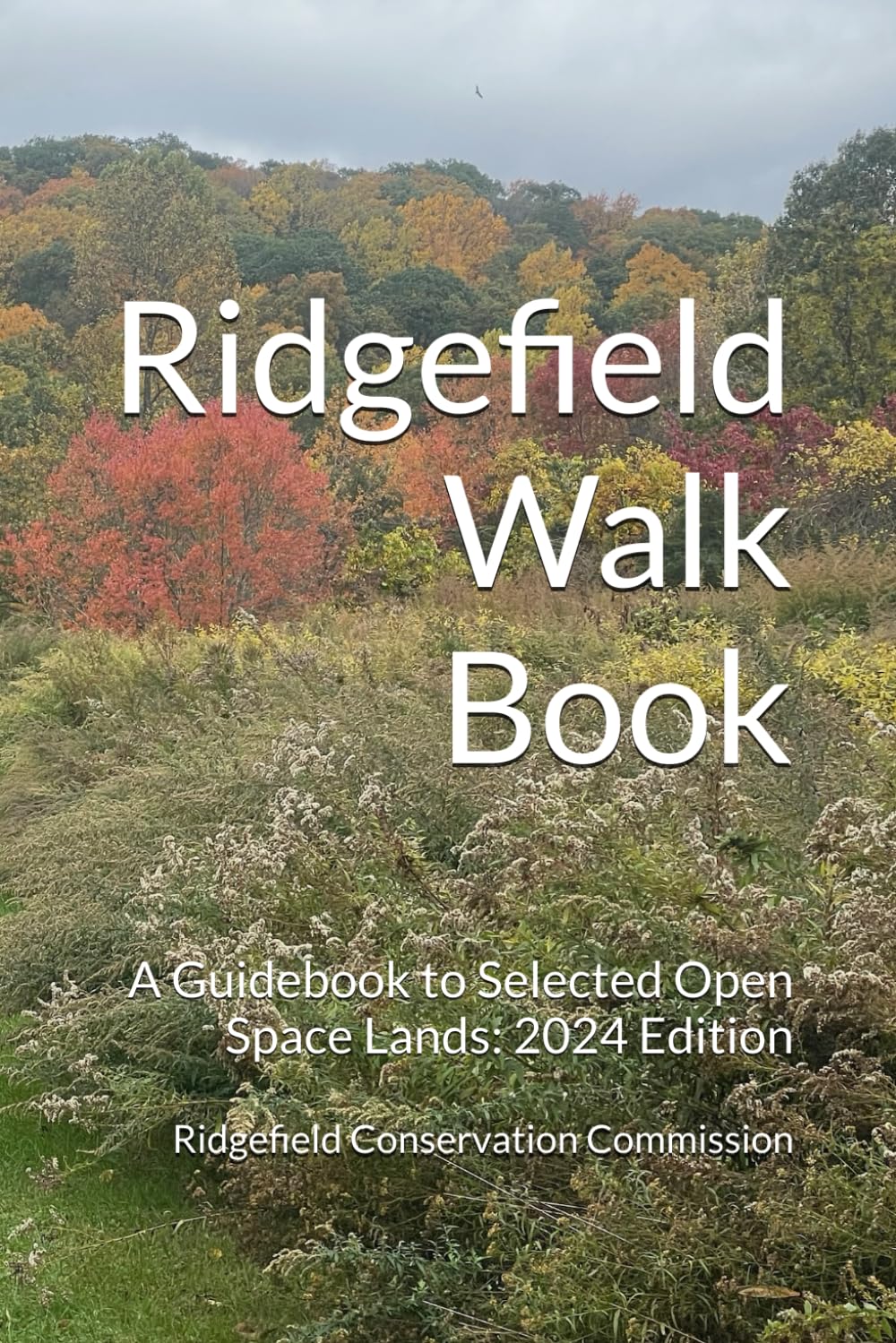 Ridgefield Walk Book: A Guidebook to Selected Open Space Lands: 2024 Edition