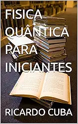 FISICA QUÂNTICA PARA INICIANTES