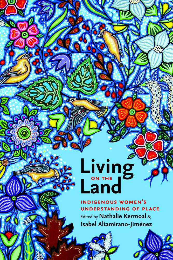 Living on the Land: Indigenous Women’s Understanding of Place