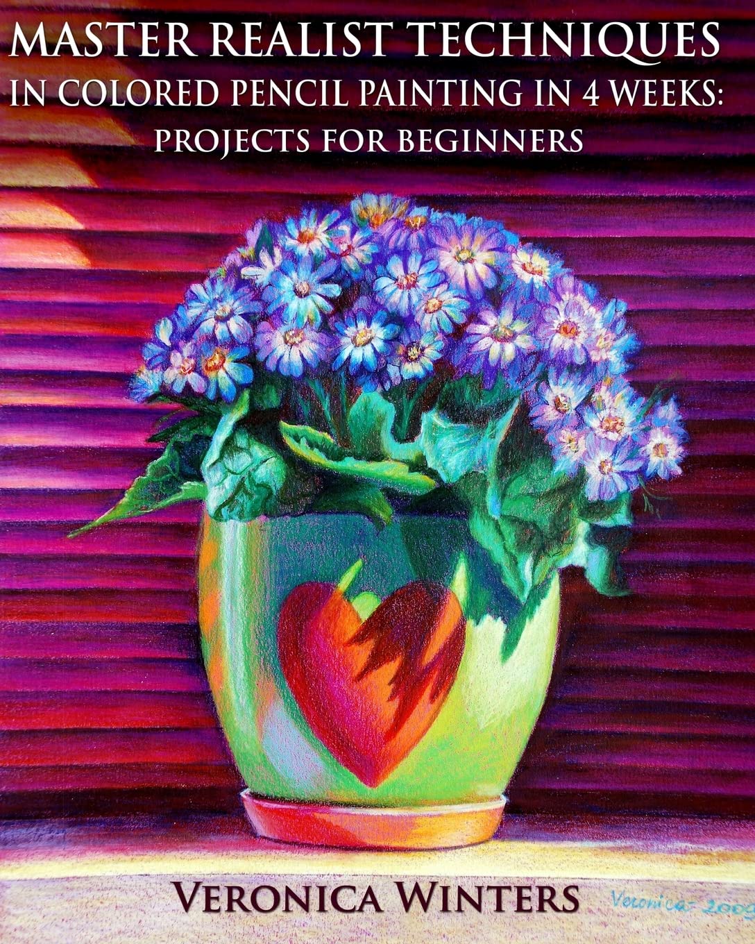 Master Realist Techniques in Colored Pencil Painting in 4 Weeks: Projects for Beginners: Learn to draw still life, landscape, skies, fabric, glass and textures