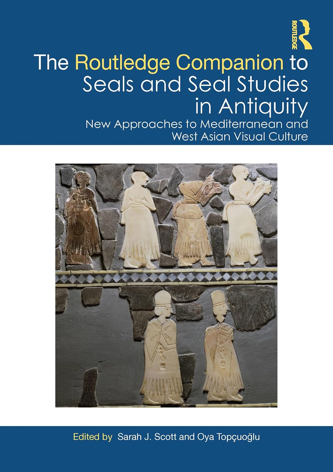 The Routledge Companion to Seals and Seal Studies in Antiquity: New Approaches to Mediterranean and West Asian Visual Culture