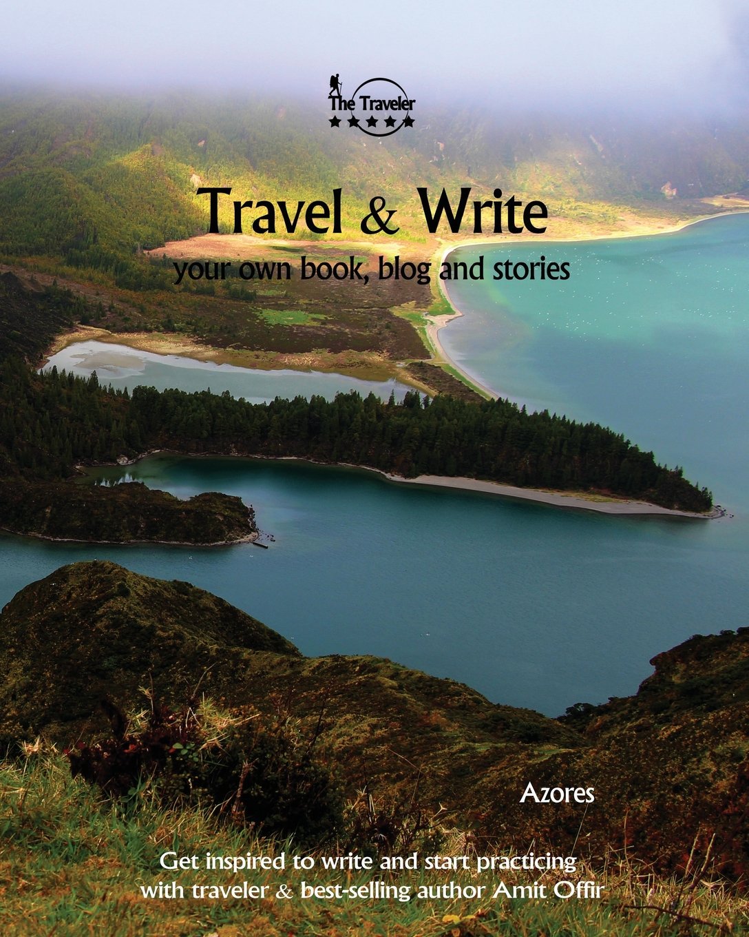 Travel & Write Your Own Book: Azores: Get Inspired to Write Your Own Book and Start Practicing with Traveler & Best-Selling Author Amit Offir: 4 (Write & Travel)