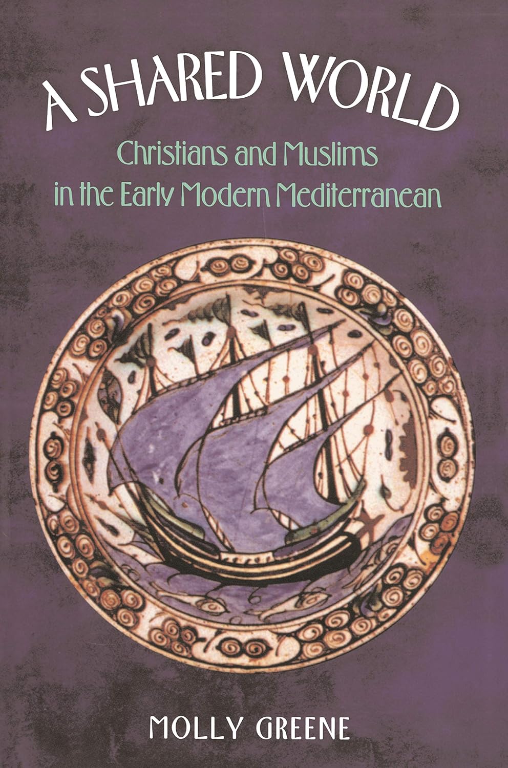 A Shared World: Christians and Muslims in the Early Modern Mediterranean (Princeton Modern Greek Studies)      [Print Replica] Kindle Edition