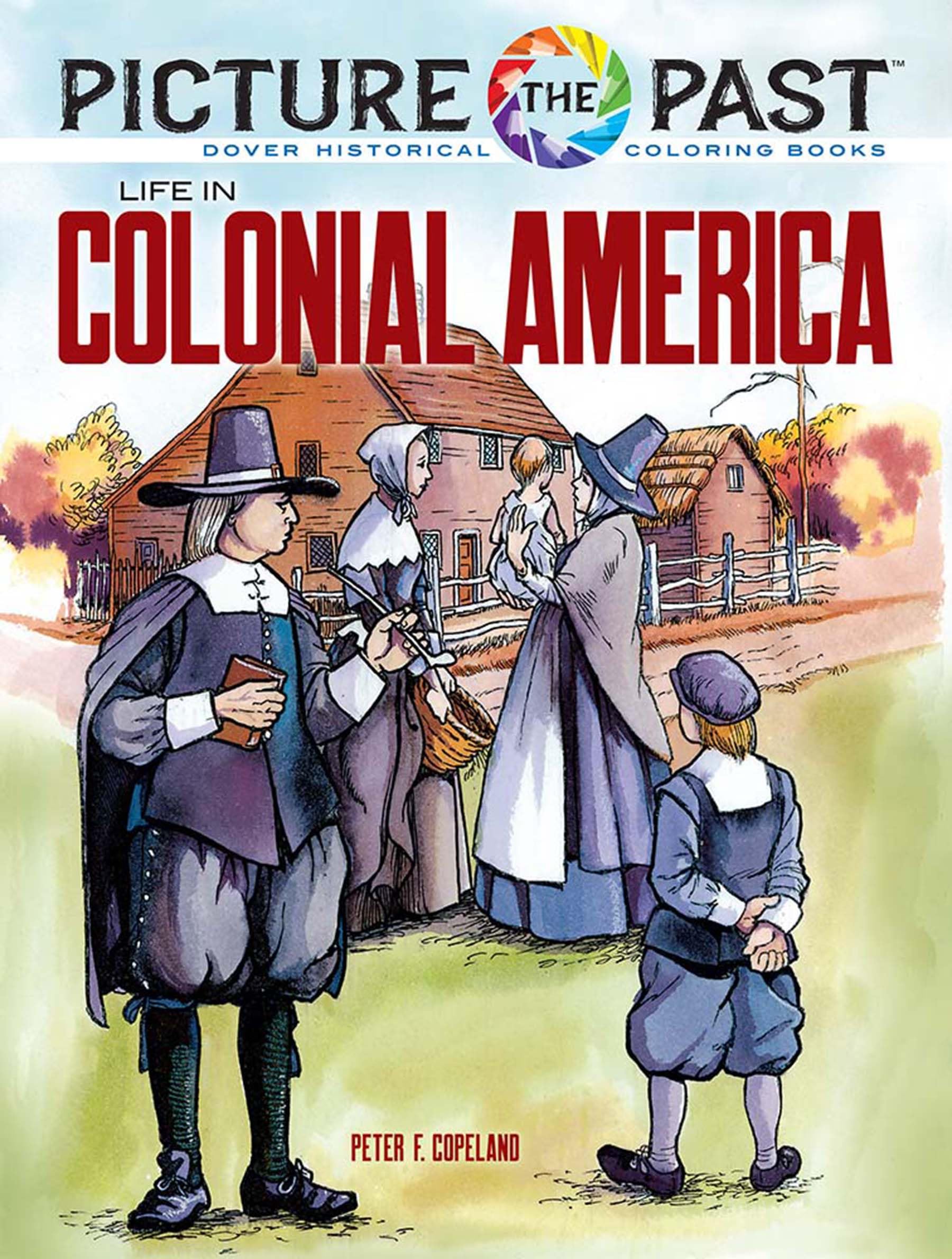Picture the Past: Life in Colonial America: Historical Coloring Book (Picture the Past Historical Coloring Books)