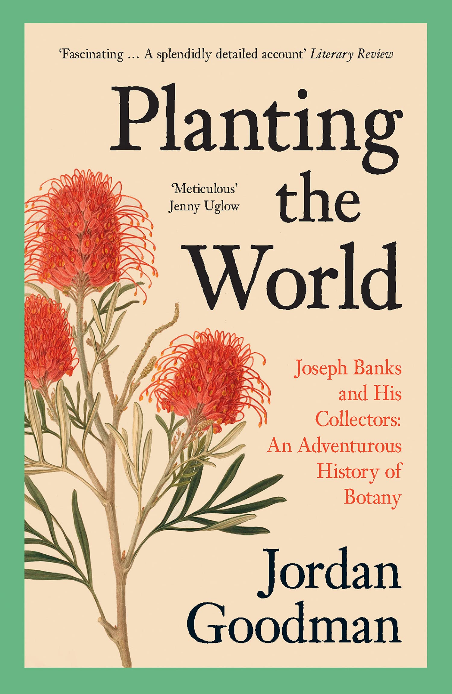 Planting The World: Joseph Banks And His Collectors: An Adventurous History Of Botany
