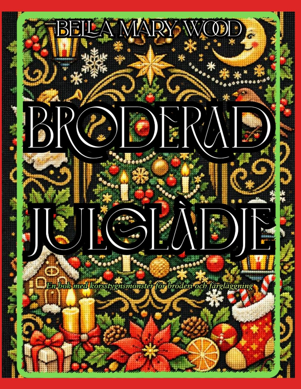 Broderad Julglädje: En bok med korsstygnsmönster för broderi och färgläggning