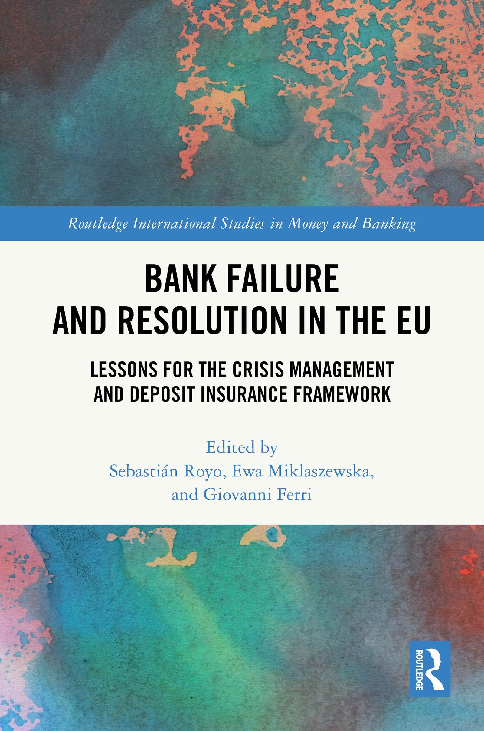 Bank Failure and Resolution in the EU: Lessons for the Crisis Management and Deposit Insurance Framework (Routledge International Studies in Money and Banking)