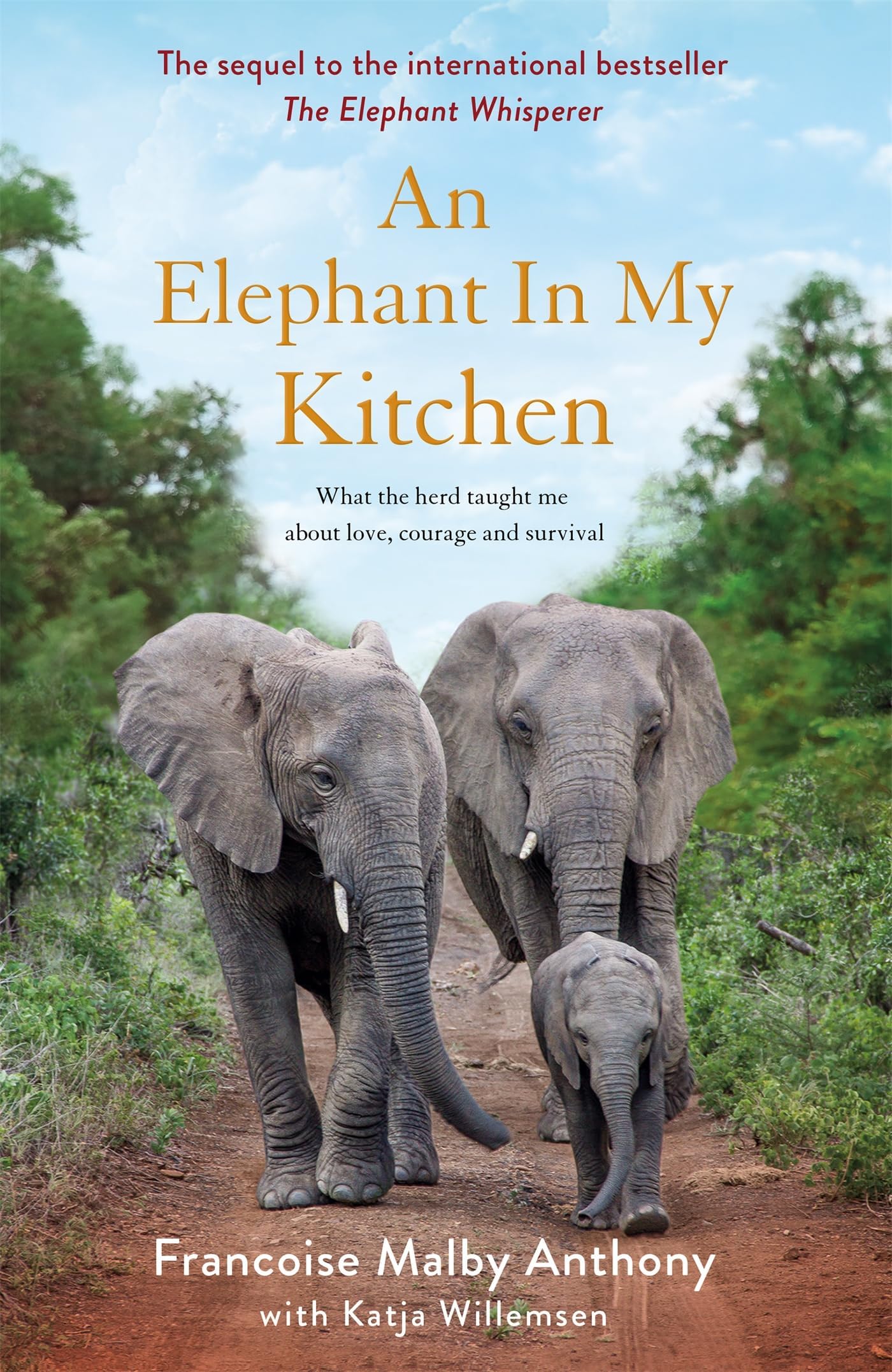 An Elephant in My Kitchen: What the Herd Taught Me about Love, Courage and Survival Hardcover – 26 July 2018