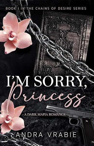 Cover of I'M SORRY, PRINCESS (Chains of Desire Book 1)