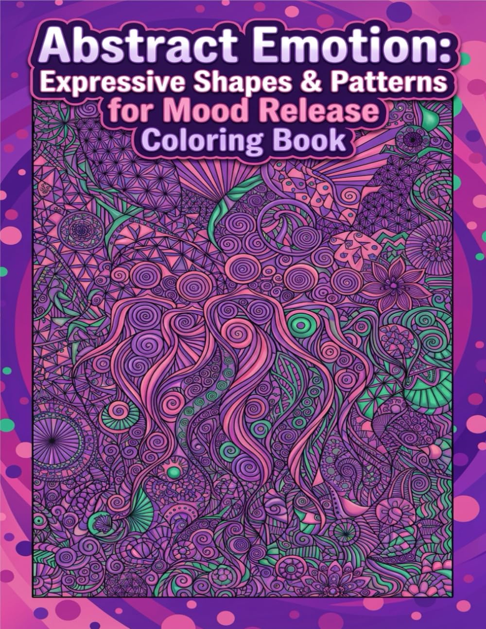 Creating: Abstract Emotion: Expressive Shapes & Patterns for Mood Release