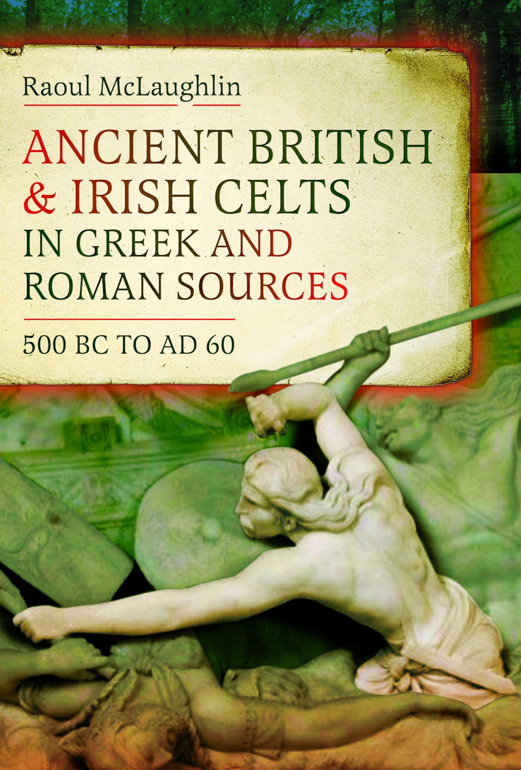 Ancient British and Irish Celts in Greek and Roman Sources (500 BC–AD 60)
