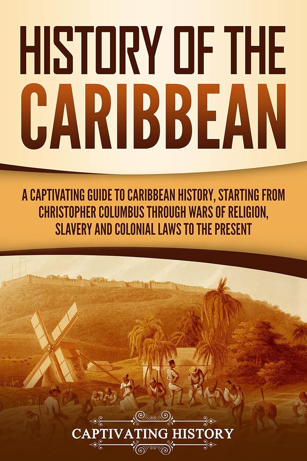 History of the Caribbean A Captivating Guide to Caribbean History
