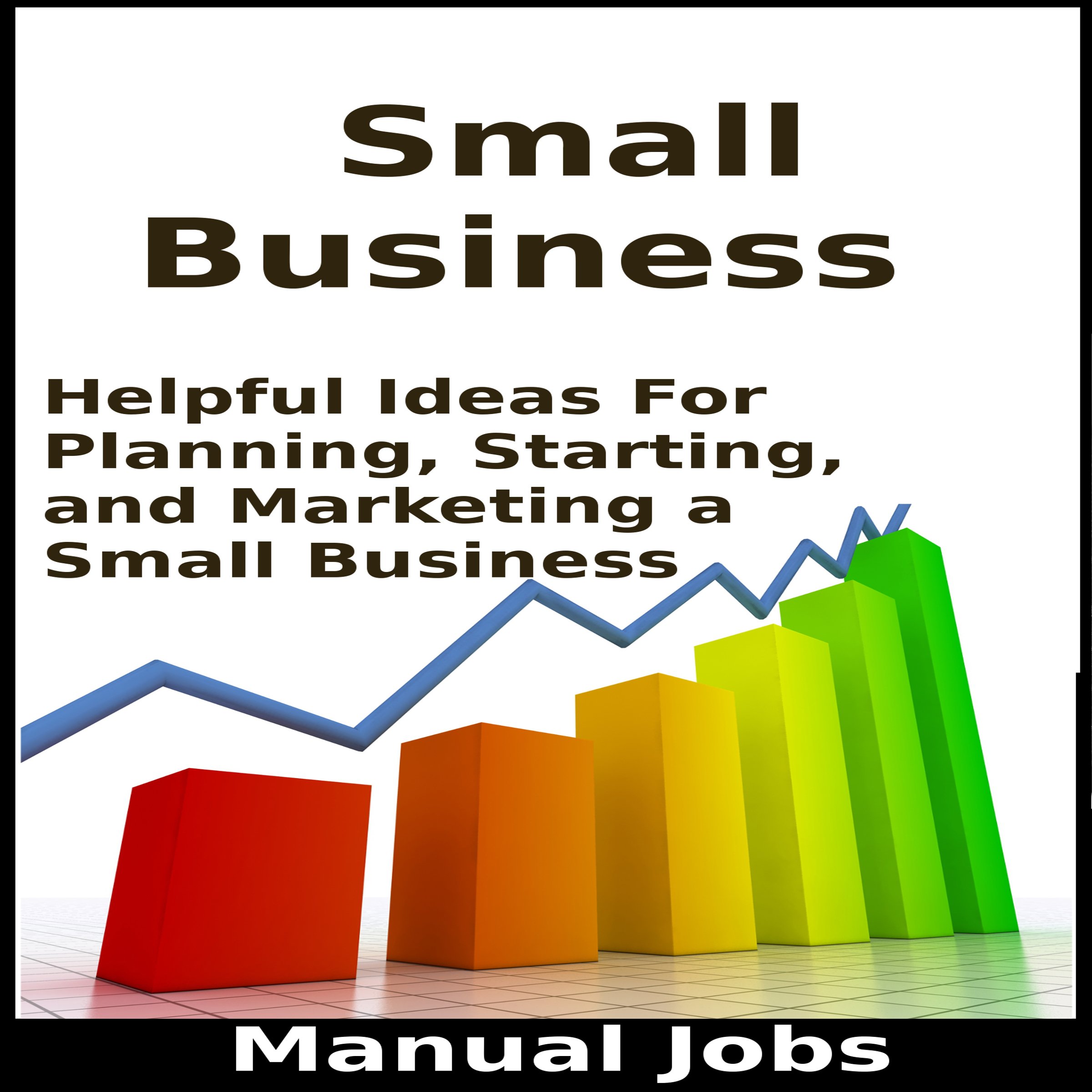 Cover art for Small Business: Helpful Ideas for Planning, Starting, and Marketing a Small Business