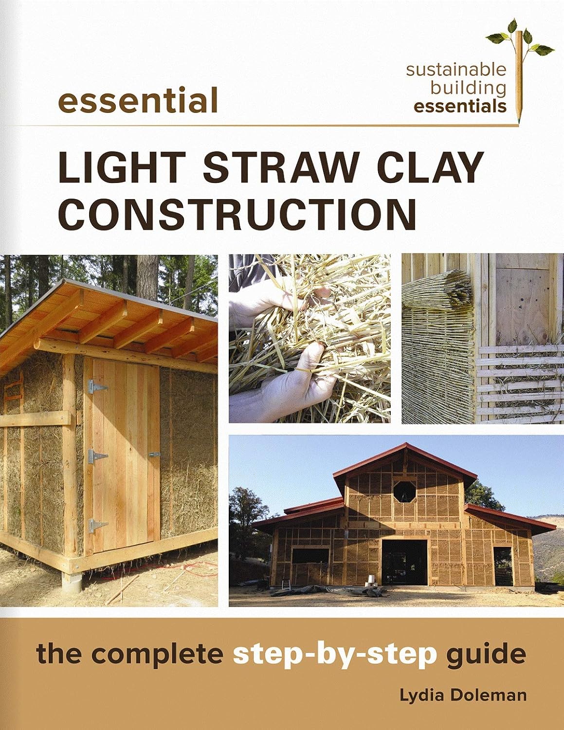 Essential Light Straw Clay Construction: The Complete Step-by-Step Guide (Sustainable Building Essentials Series Book 4)