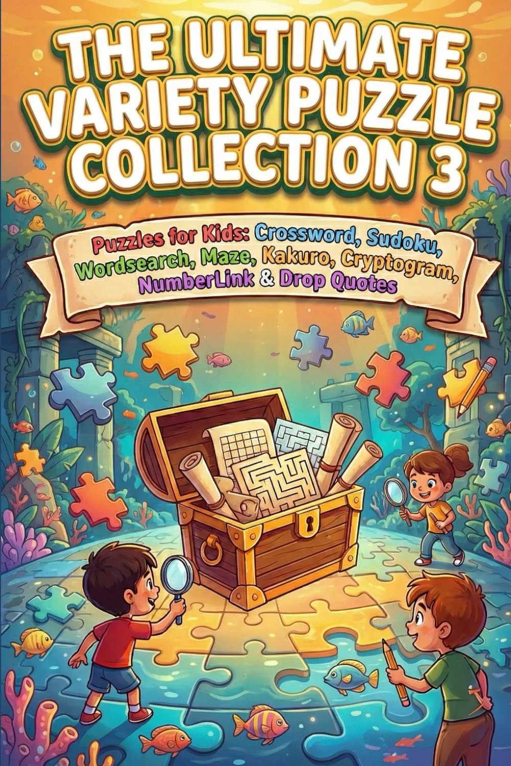The Ultimate Variety Puzzle Collection 3: Puzzles for Kids: Crossword, Sudoku, Wordsearch, Maze, Kakuro, Cryptogram, NumberLink & Drop Quotes