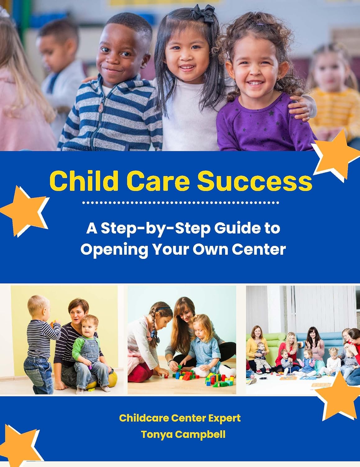 Childcare SuccessA Step by Step Guide to Opening Your Own