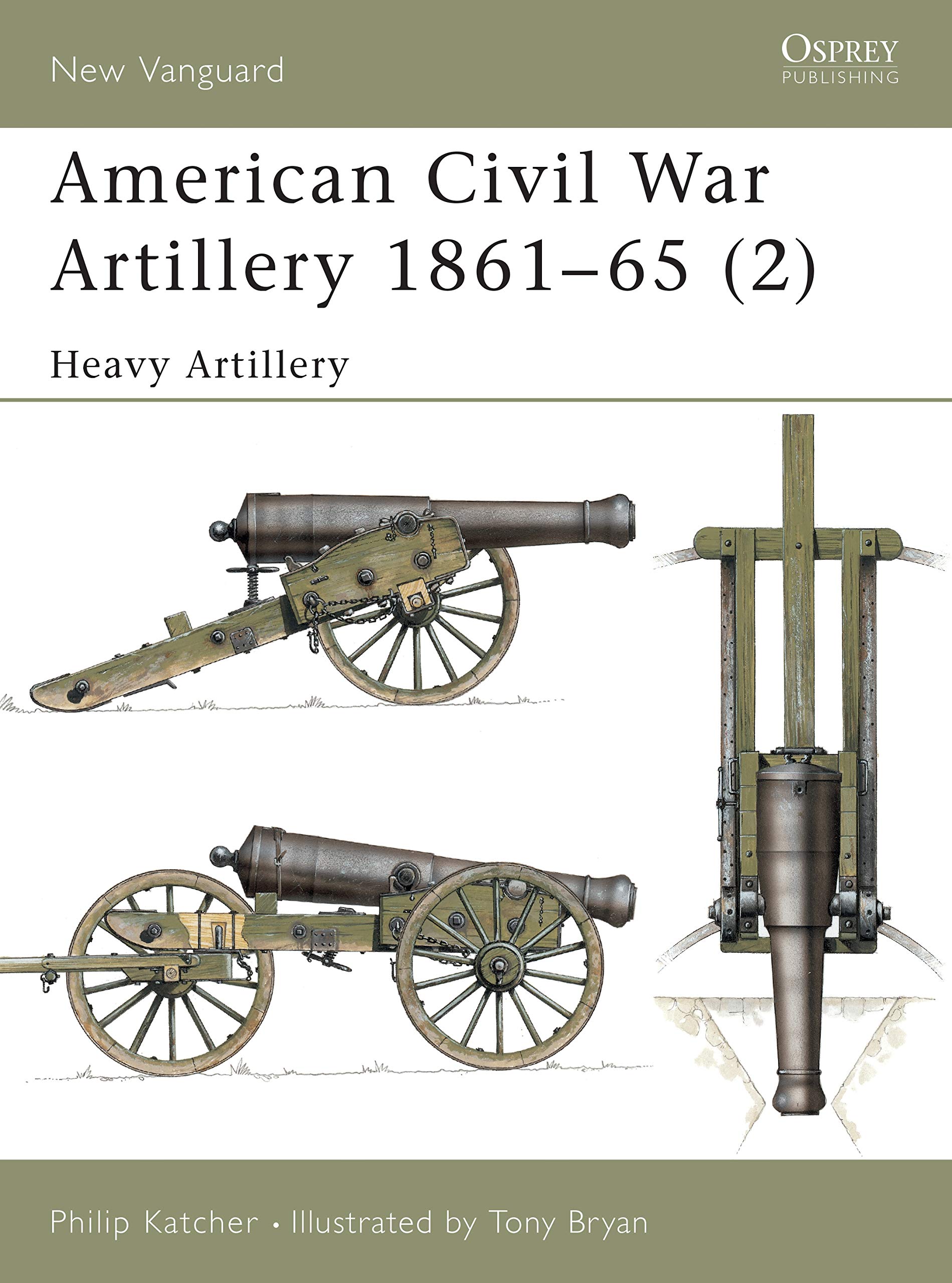 Philip KatcherAmerican Civil War Artillery 1861-1865: Heavy Artillery: Pt. 2 (Osprey New Vanguard S.)