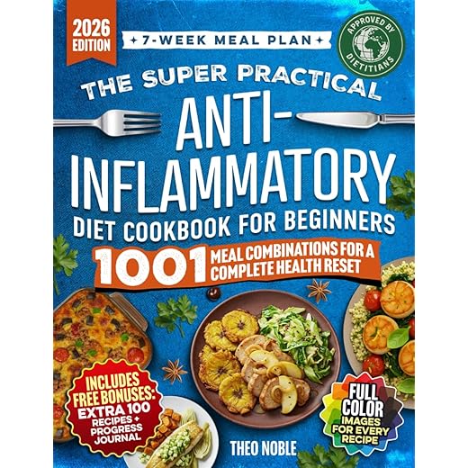 The Super Practical Anti-Inflammatory Diet Cookbook for Beginners: An Easy and Flavorful 7-Week Meal Plan to Discover Food Triggers, Restore Gut Health & Boost Energy
