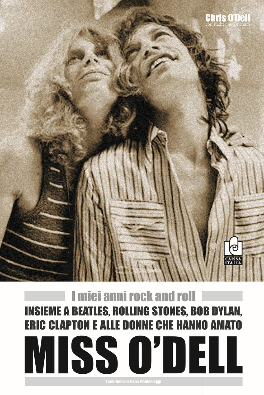 Miss O'dell. I Miei Anni Rock And Roll Insieme A Beatles, Rolling Stones, Bob Dylan, Eric Clapton E Alle Donne Che Hanno Amato - 4