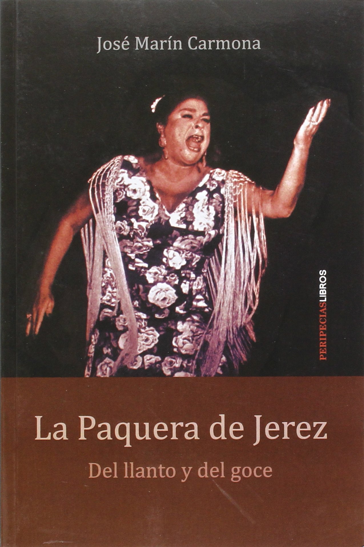 La Paquera de Jerez: Del llanto y del goce Livre de Flamenco Biographique
