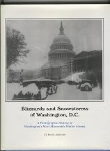 Blizzards and Snowstorms of Washington, D.C: A Photographic History of Washington's Most Memorable Winter Storms