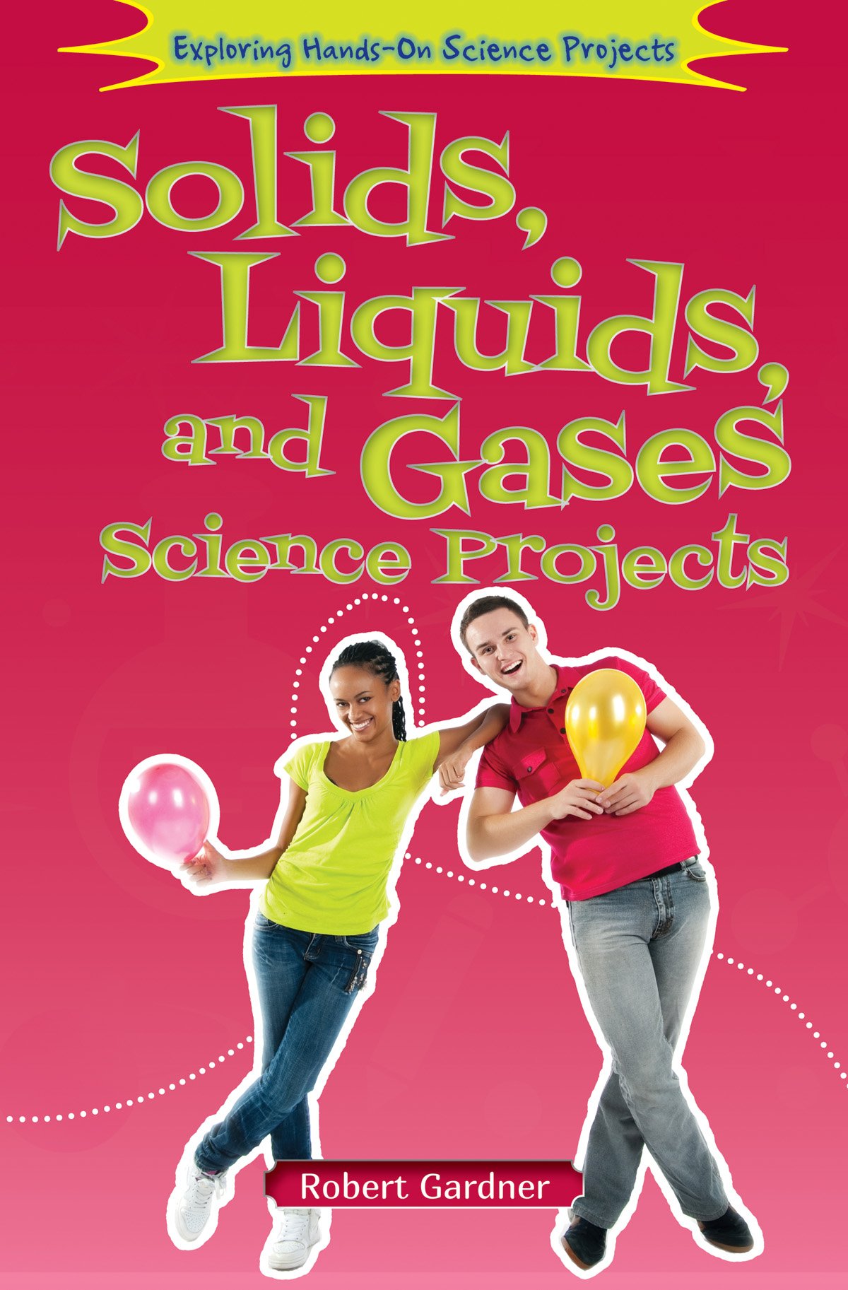 Solids, Liquids, and Gases Science Projects (Exploring Hands-on Science Projects)