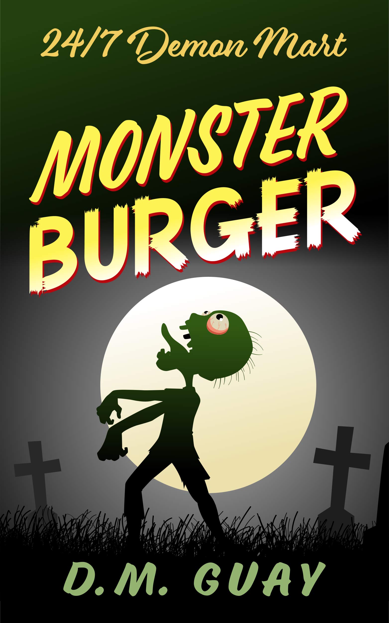 Monster Burger: A zombie horror comedy (24/7 Demon Mart Book 2)
