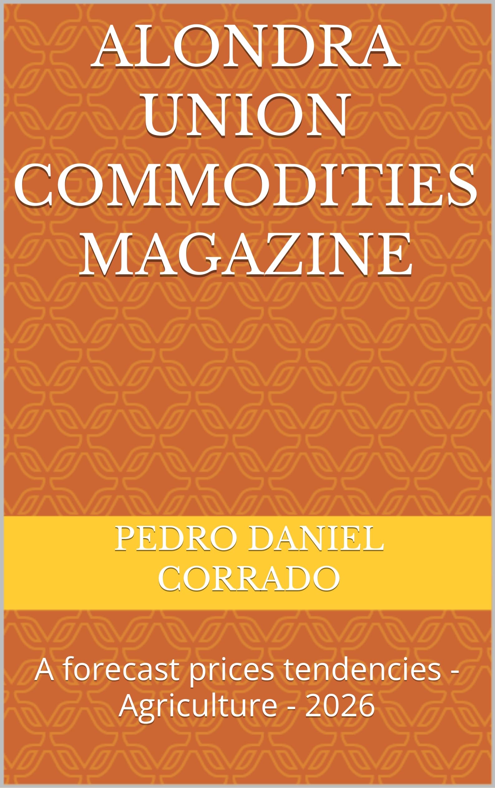 Alondra Union Commodities Magazine: A forecast prices tendencies - Agriculture - 2026 (Commitment of Traders) (English Edition)