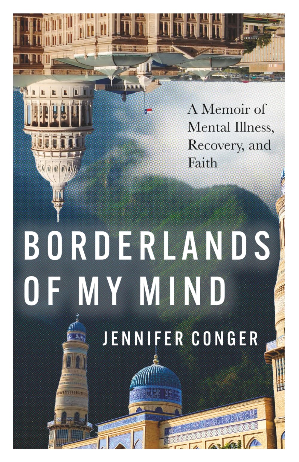 Borderlands of My Mind: A Memoir of Mental Illness, Recovery, and Faith