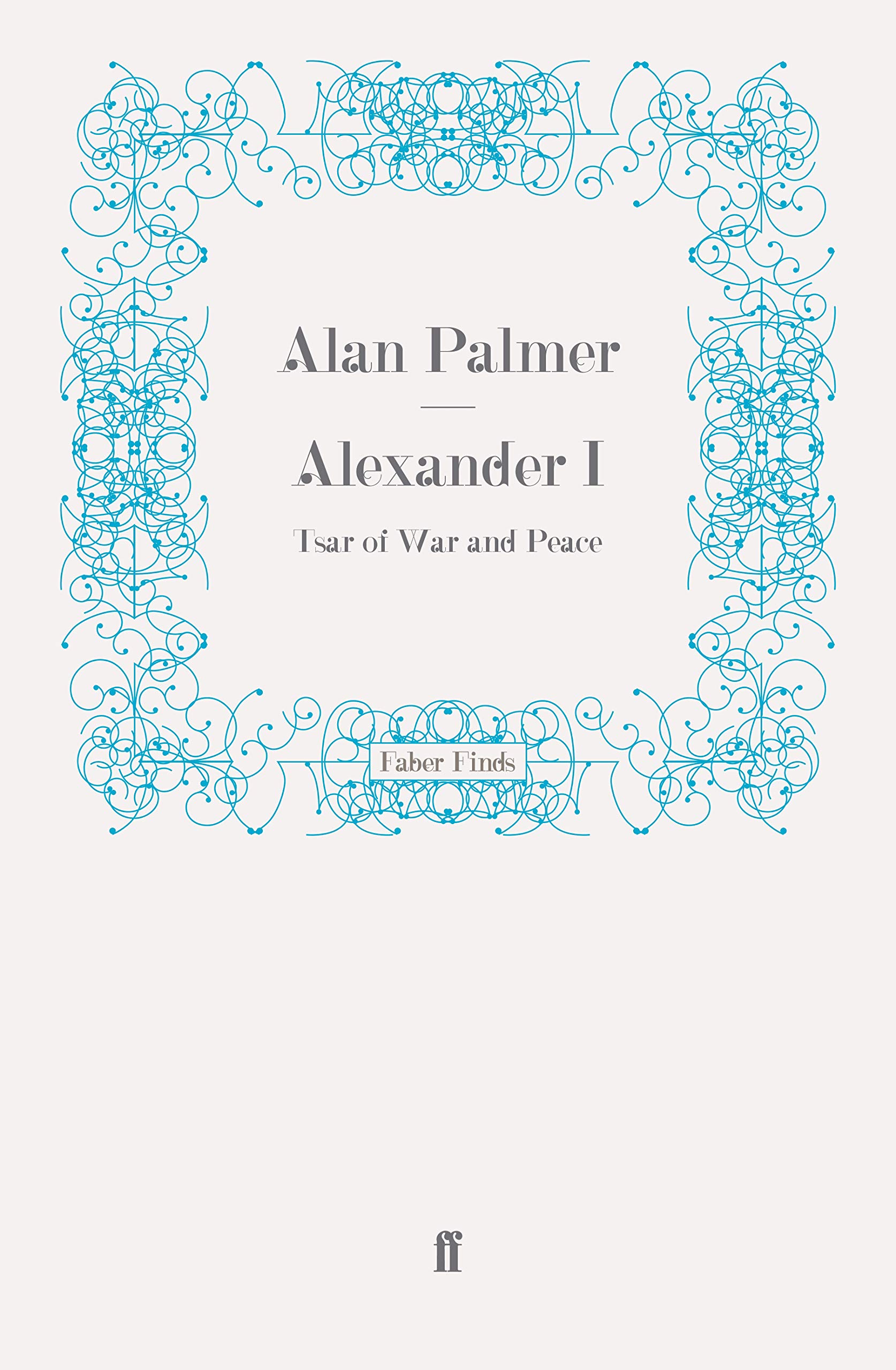 Alexander I: Tsar of War and Peace