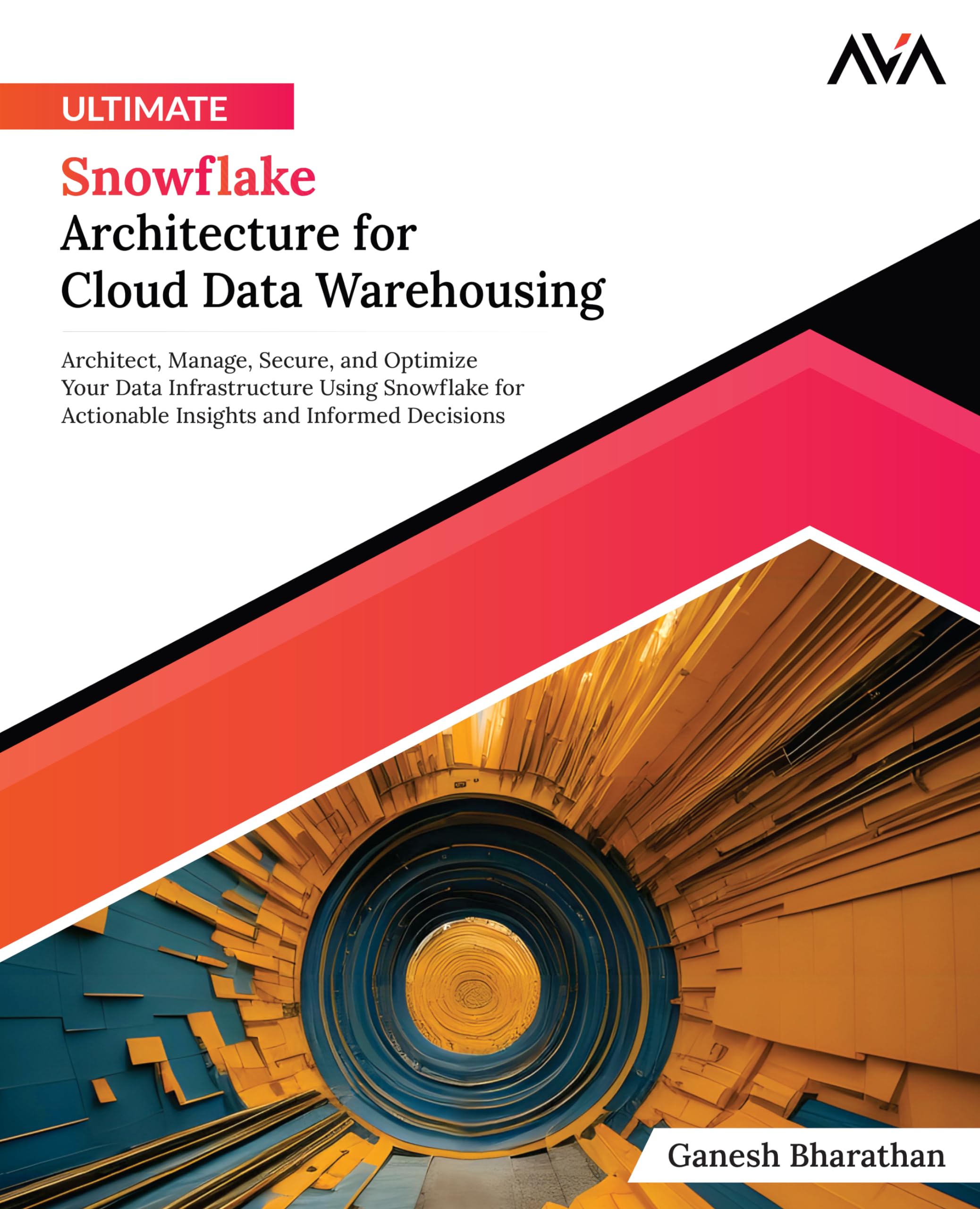 Ultimate Snowflake Architecture for Cloud Data Warehousing: Architect, Manage, Secure, and Optimize Your Data Infrastructure Using Snowflake for ... (Cloud Data Engineering — Warehousing Path)