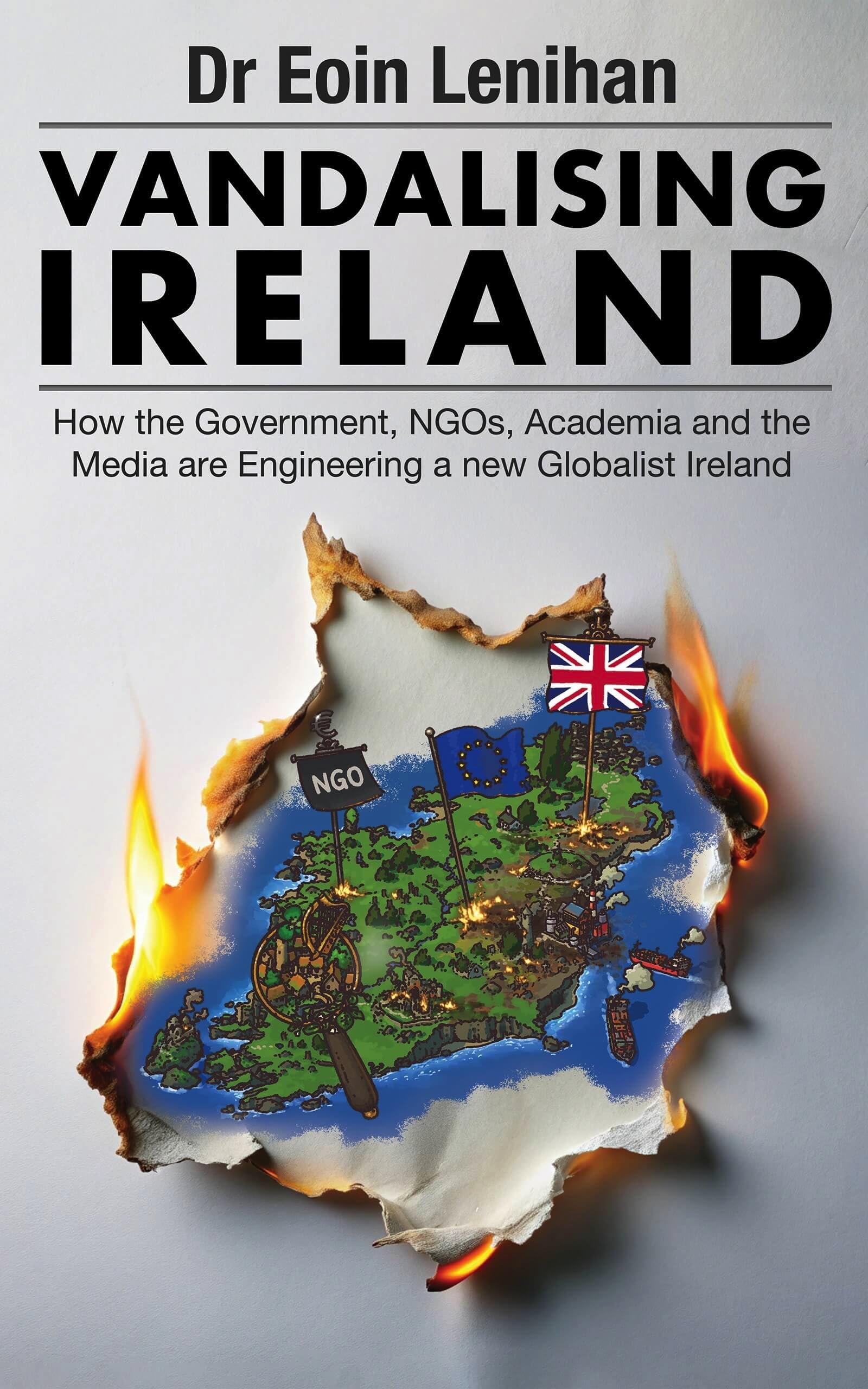 Vandalising Ireland: How the Government, NGOs, Academia and the Media Are Engineering a New Globalist Ireland