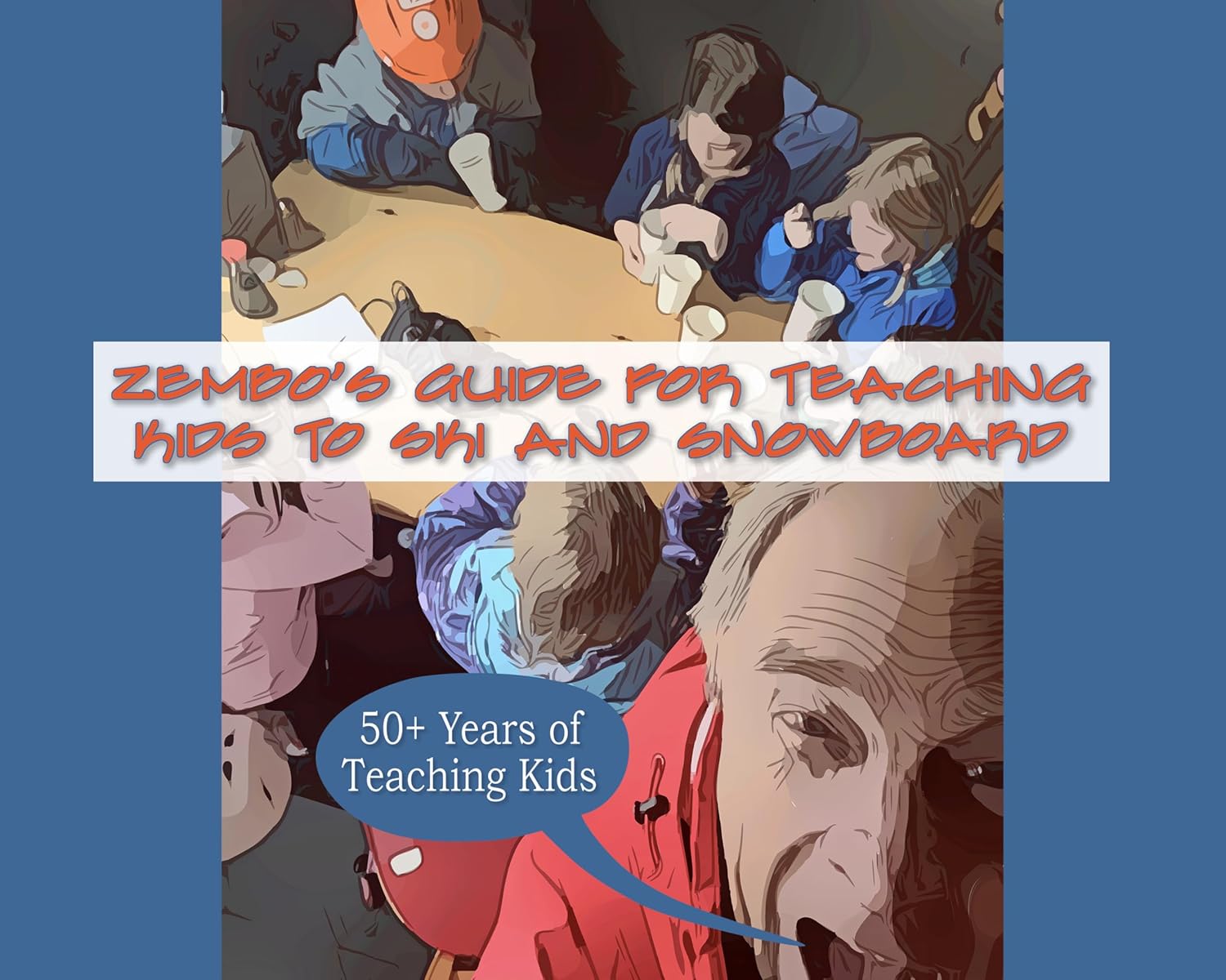 Zembo's Guide for Teaching Kids to Ski and Snowboard: 50+ Years of Teaching Kids      Kindle Edition
