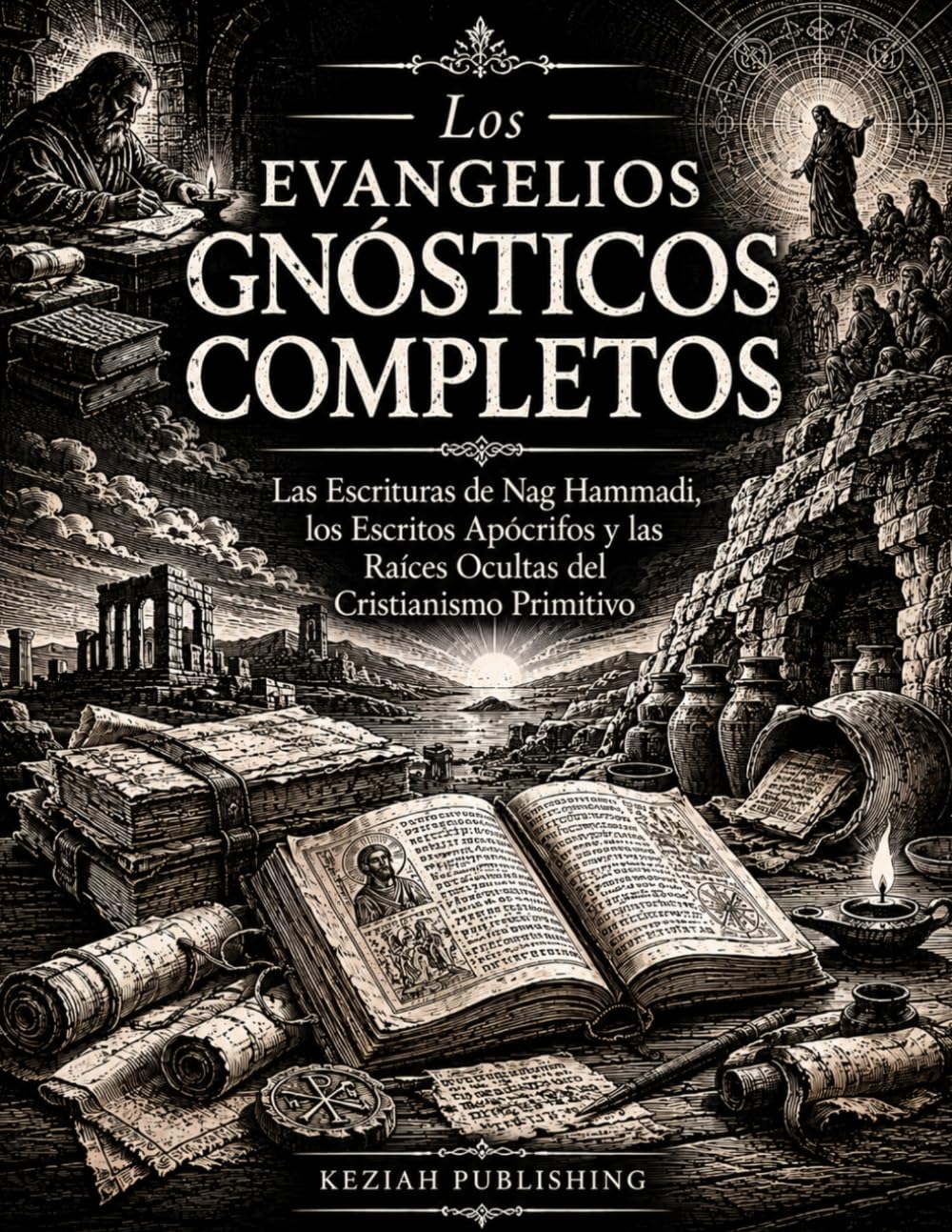 Los Evangelios Gnósticos Completos: Las Escrituras de Nag Hammadi, los Escritos Apócrifos y las Raíces Ocultas del Cristianismo Primitivo