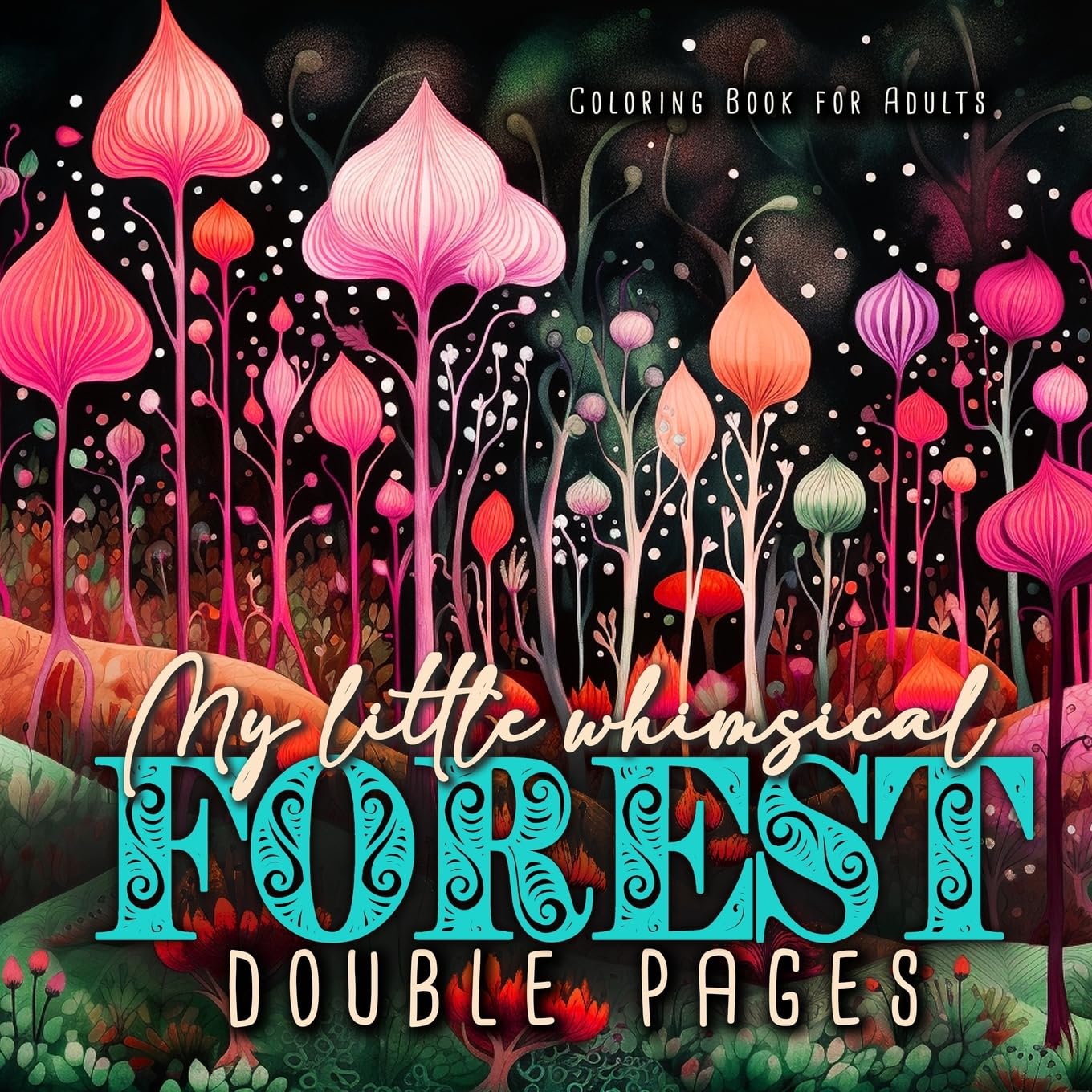 My little whimsical Forest Coloring Book for Adults double pages: Fantasy Coloring Book for Adults Abstract Coloring Book Grayscale Magic Forest coloring book