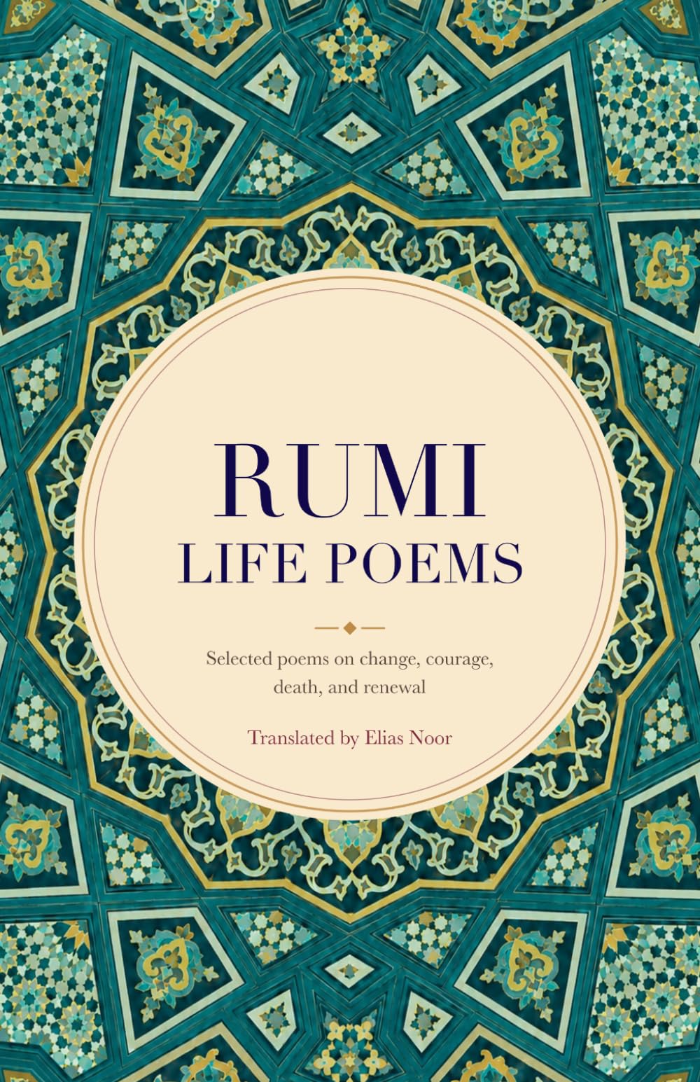 Rumi's Life Poems: Selected poems on change, courage, death, and renewal. (Rumi's poetry)