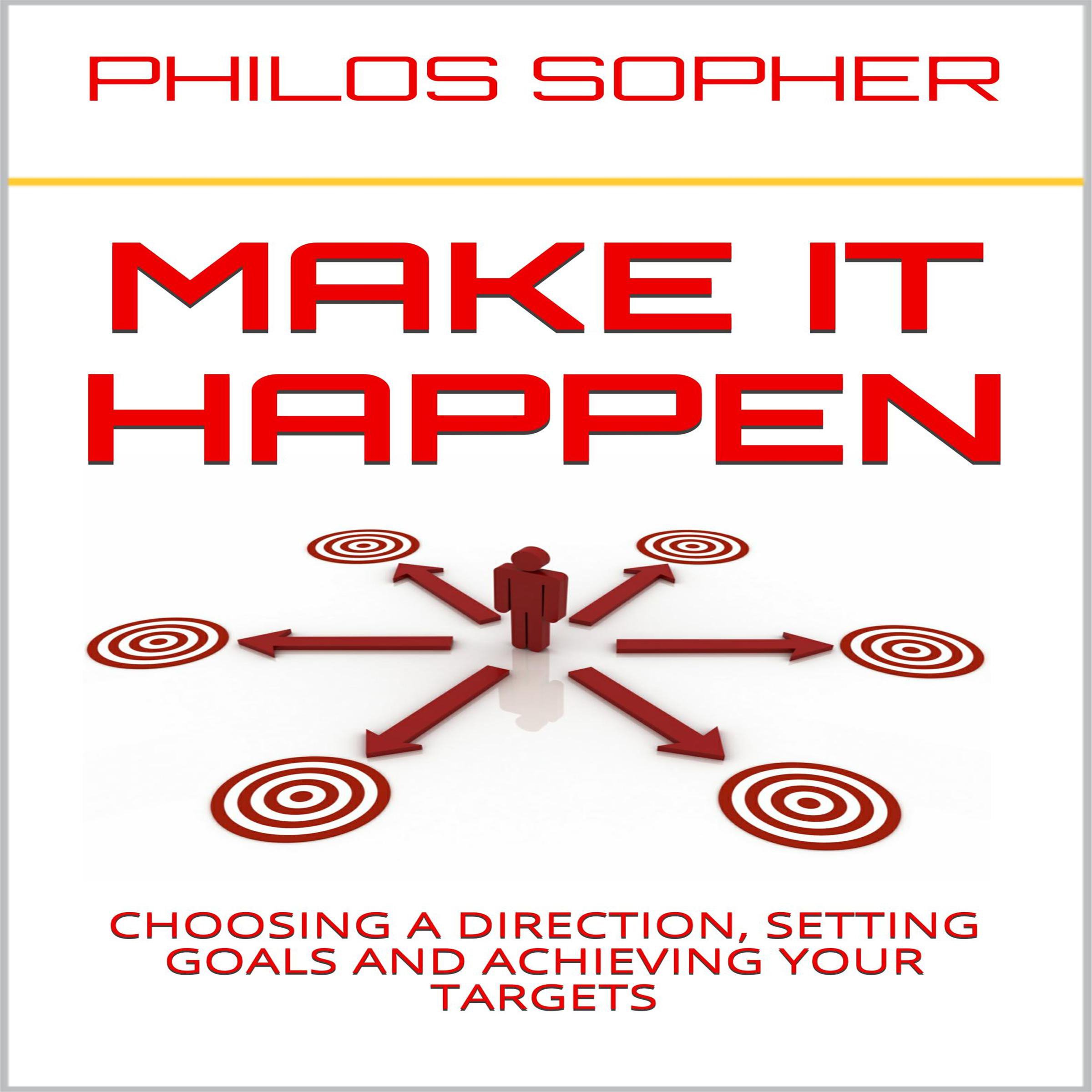 Make It Happen: How to Choose a Direction, Set Goals and Achieve Targets (Become Successful)