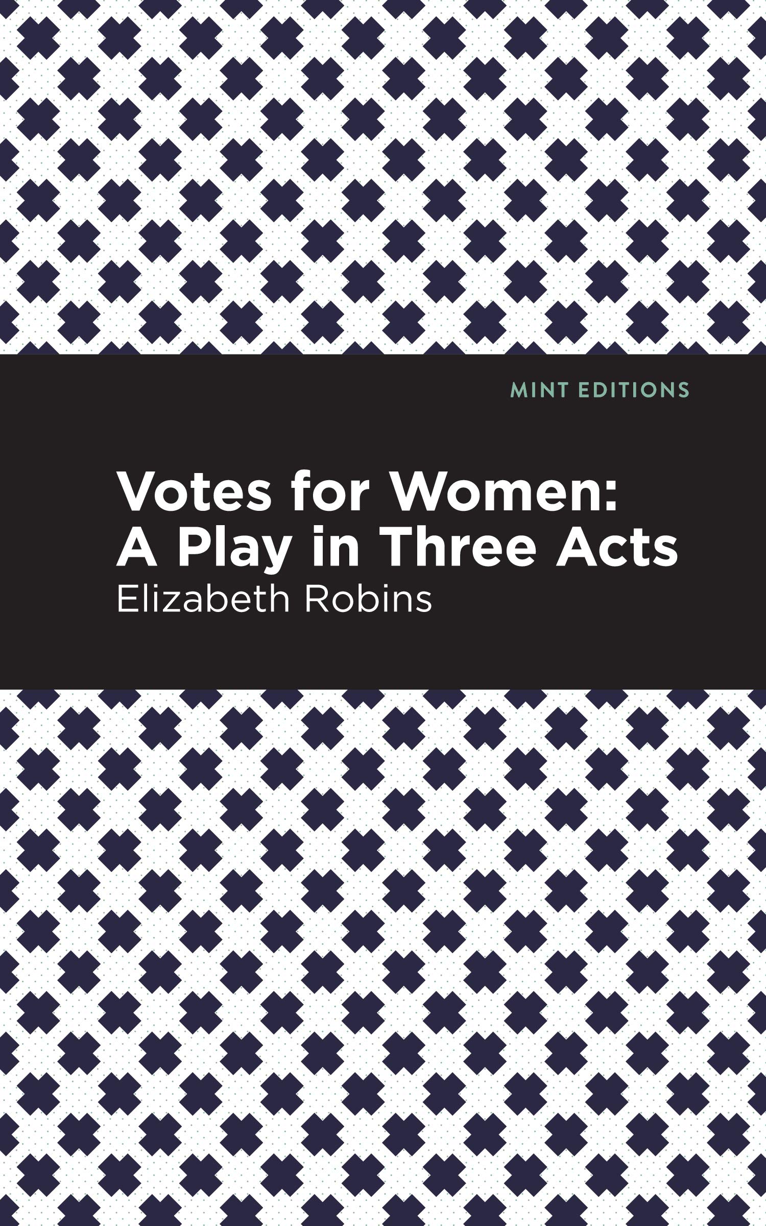Votes for Women: A Play in Three Acts (Mint Editions (Plays))