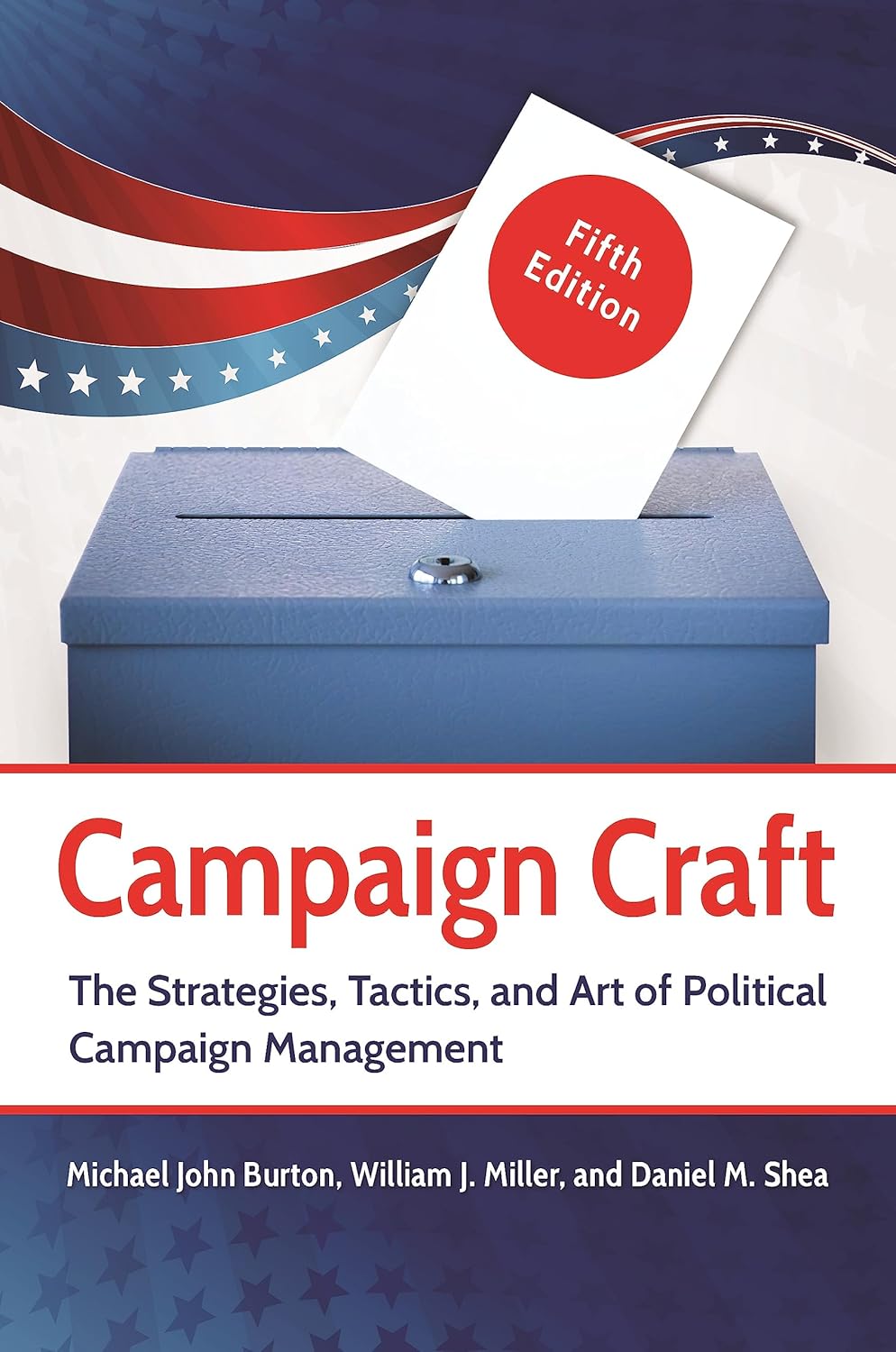 Campaign Craft: The Strategies, Tactics, and Art of Political Campaign Management (Praeger Series in Political Communication)      5th Edition, Kindle Edition
