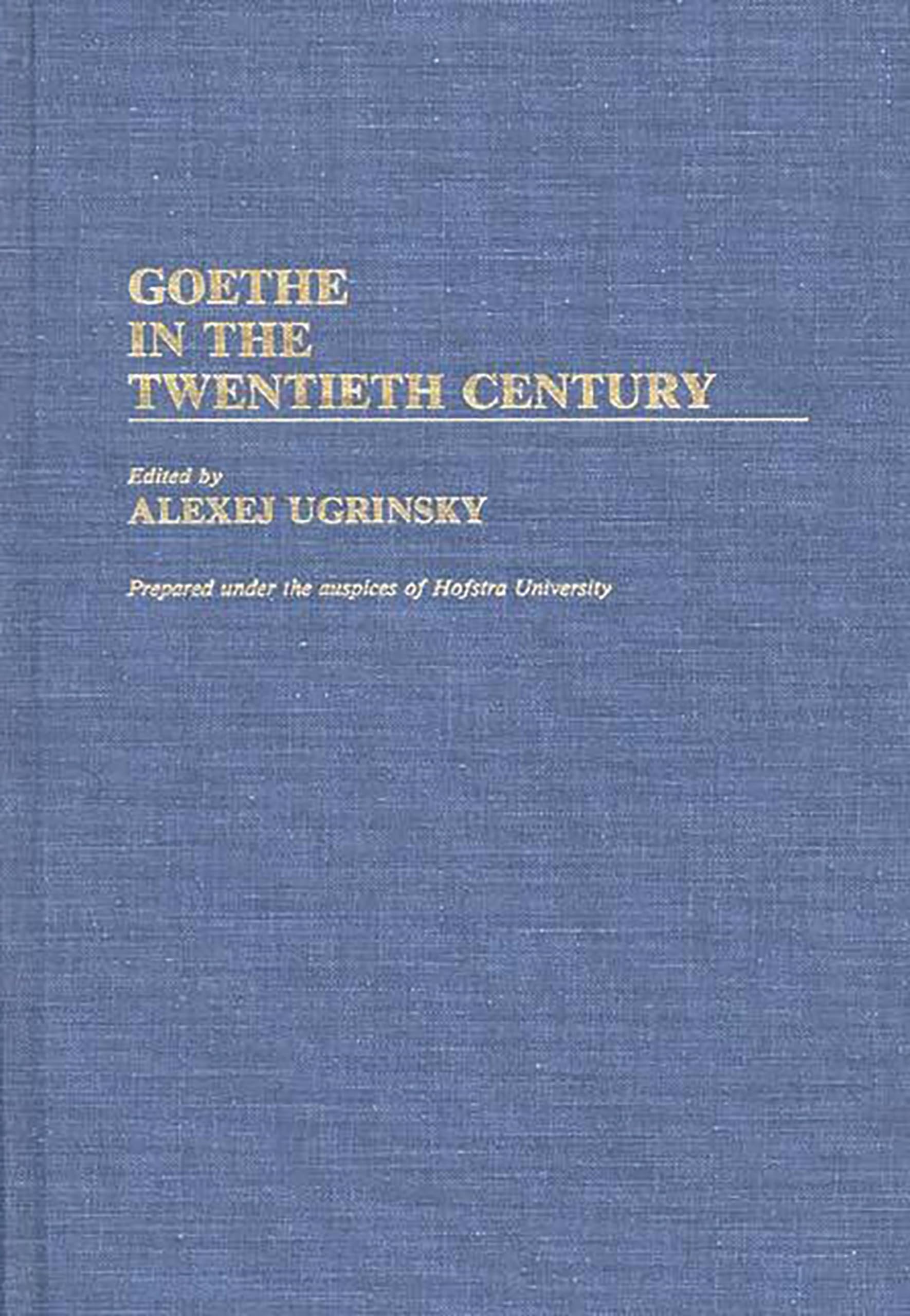 Goethe in the Twentieth Century: 17 (Contributions to the Study of World Literature)