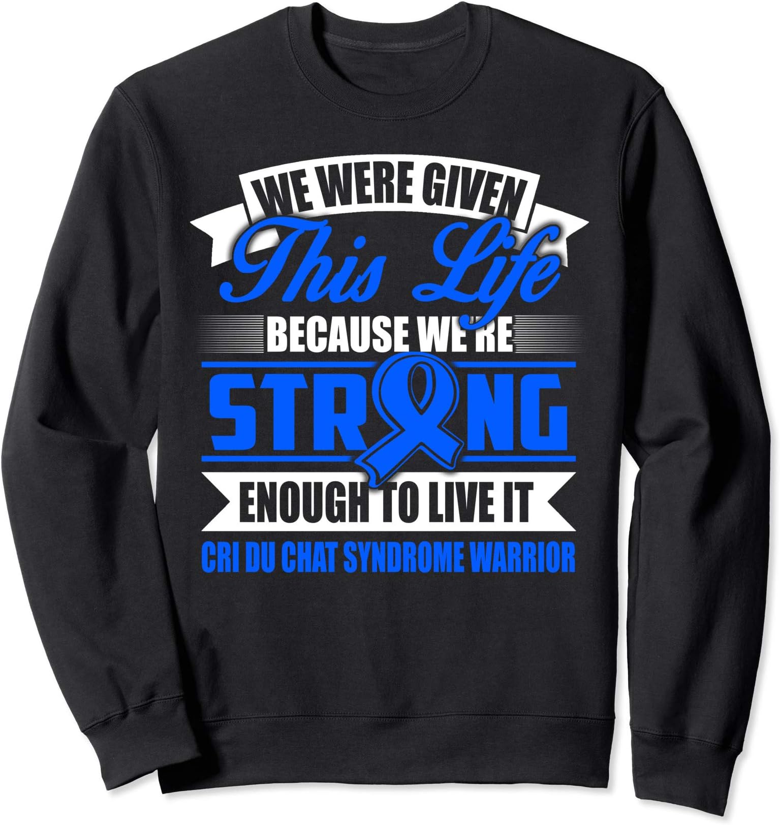 STRONG enough to live this LIFE CRI DU CHAT SYNDROME WARRIOR Sweatshirt