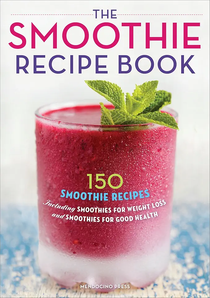 The Smoothie Recipe Book: 150 Smoothie Recipes Including...