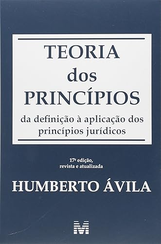 Teoria dos princípios - 17 ed./2016: da Definição à Ampliação dos Princípios Jurídicos