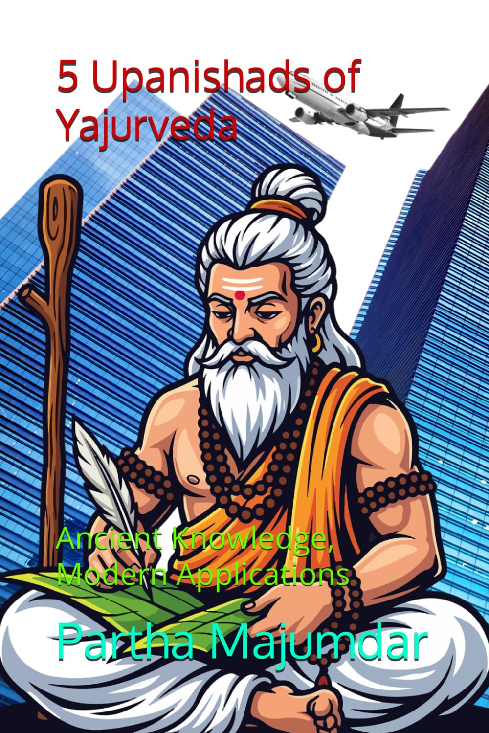 5 Upanishads of Yajurveda: Ancient Knowledge, Modern Applications (Indian Knowledge System)