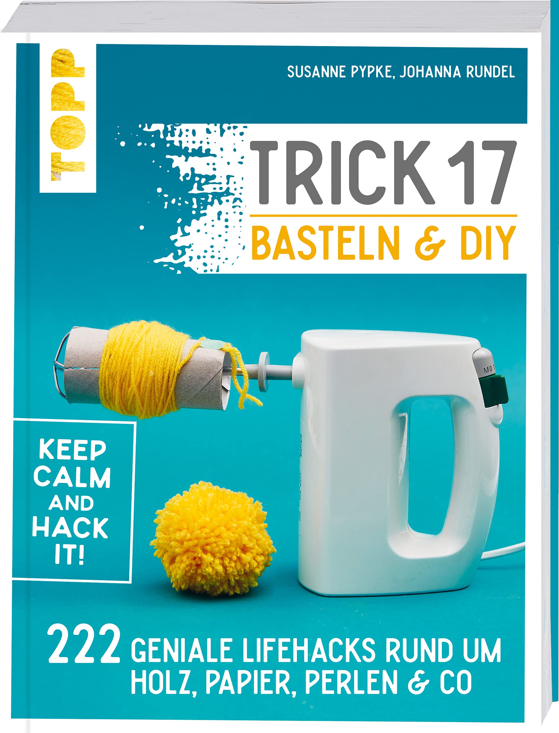 Trick 17 Basteln & DIY: 222 geniale Lifehacks rund um Holz, Papier, Perlen & Co.
