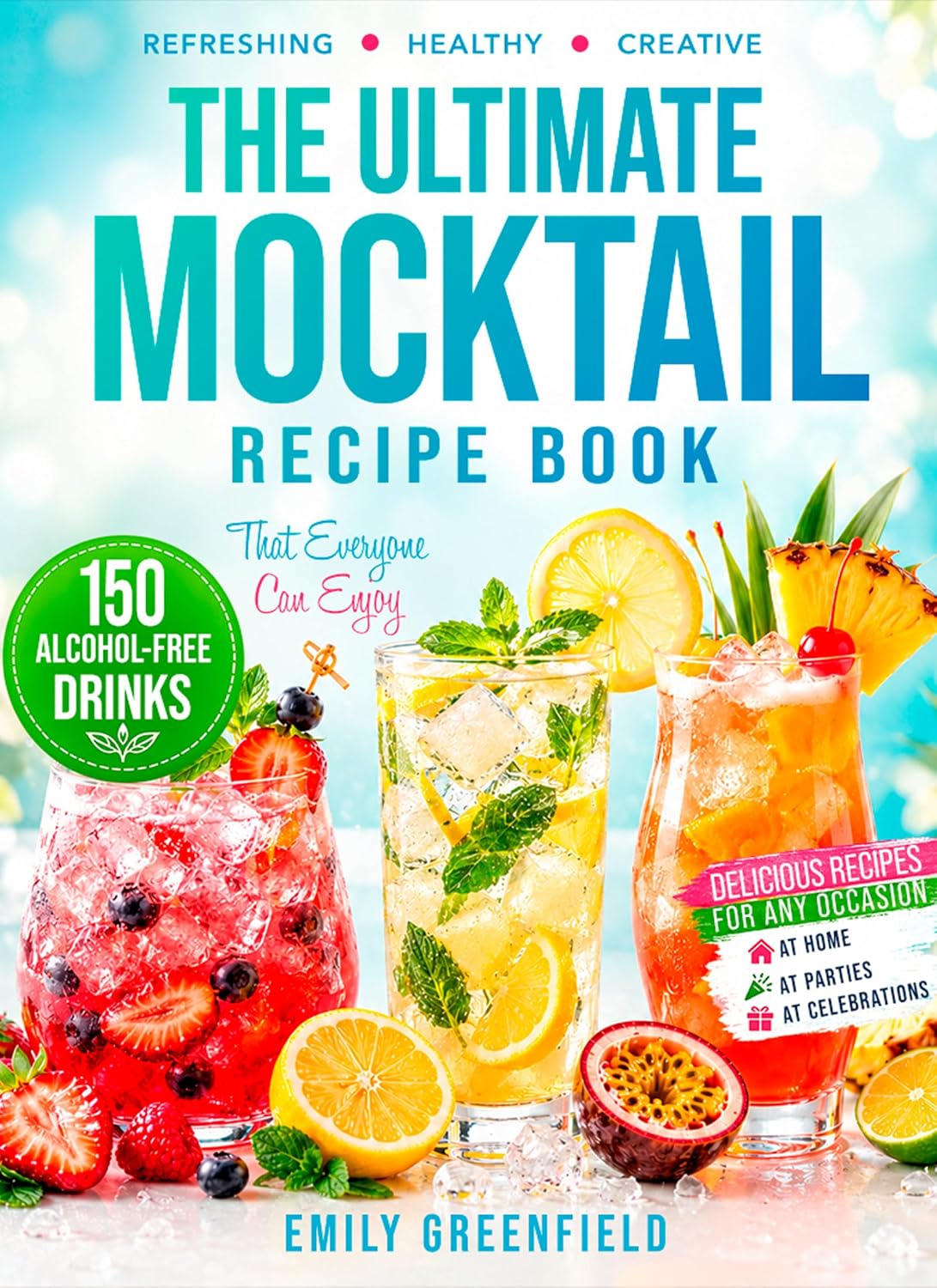 THE ULTIMATE MOCKTAIL RECIPE BOOK: 150 Alcohol-Free Drinks That Everyone Can Enjoy