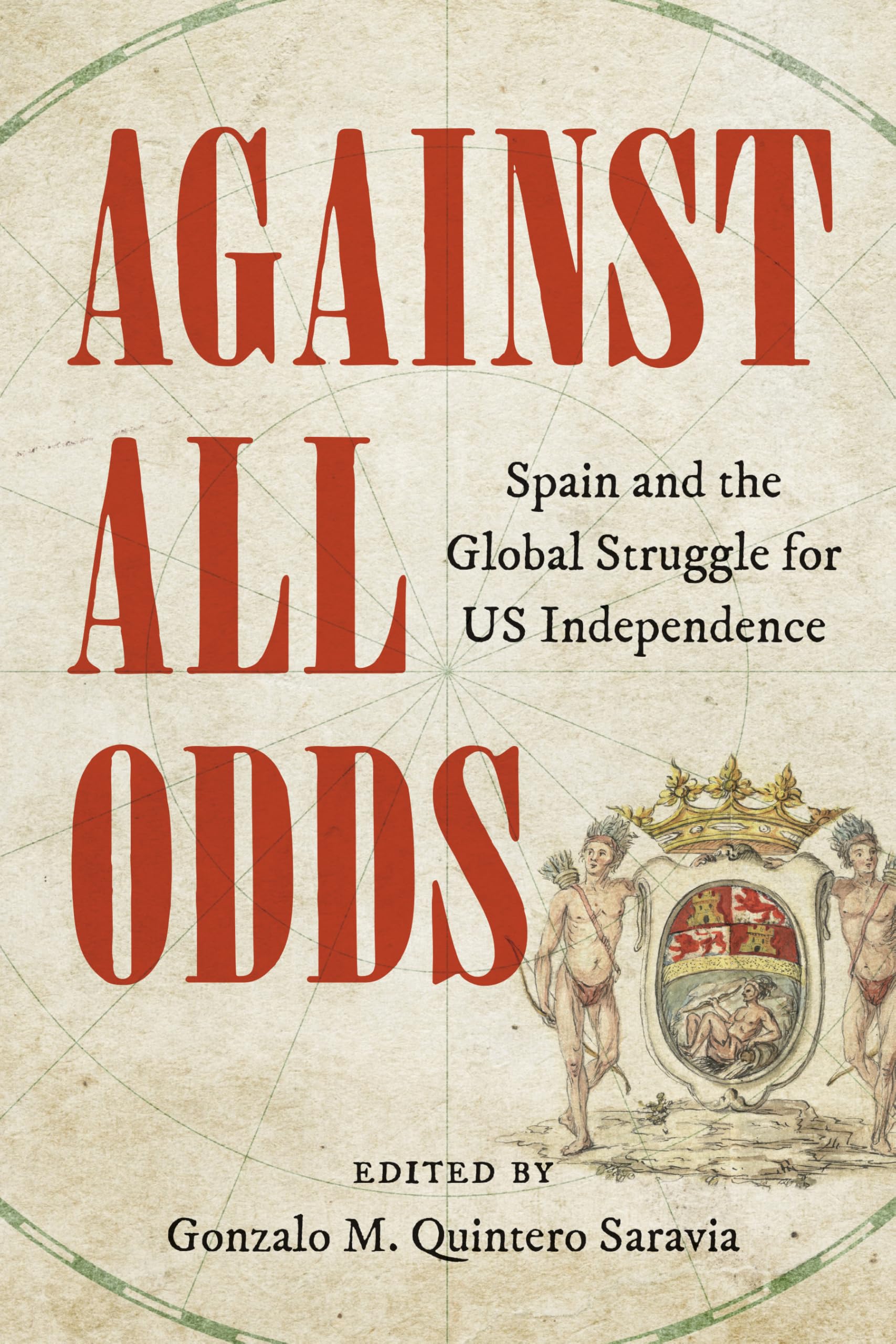 Against All Odds: Spain and the Global Struggle for US Independence